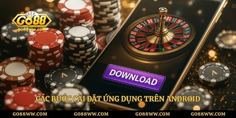 Các bước cài đặt ứng dụng trên Android