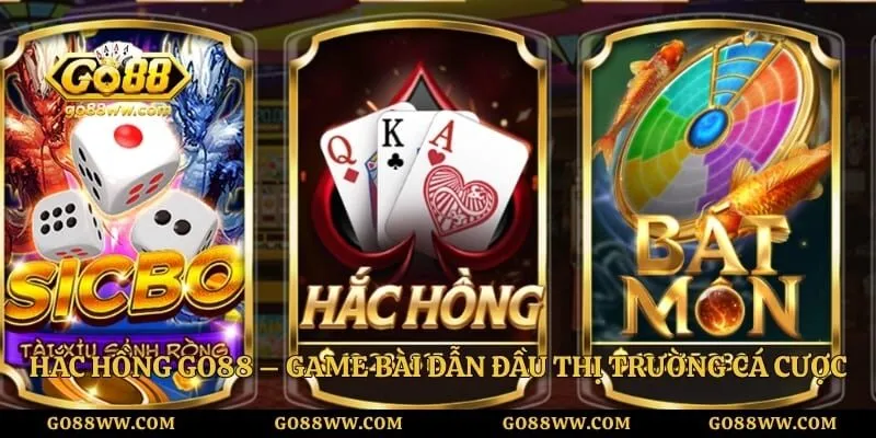 Hắc Hồng GO88 – Game Bài Dẫn Đầu Thị trường Cá Cược