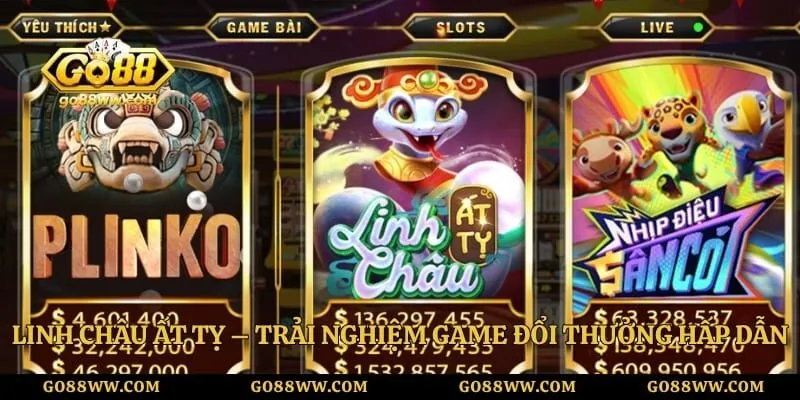 Linh Châu Ất Tỵ – Trải Nghiệm Game Đổi Thưởng Hấp Dẫn