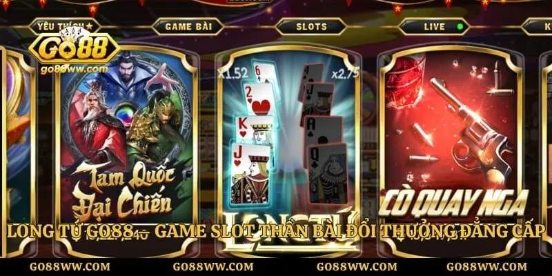 Long Tứ GO88 – Game Slot Thần Bài Đổi Thưởng Đẳng Cấp
