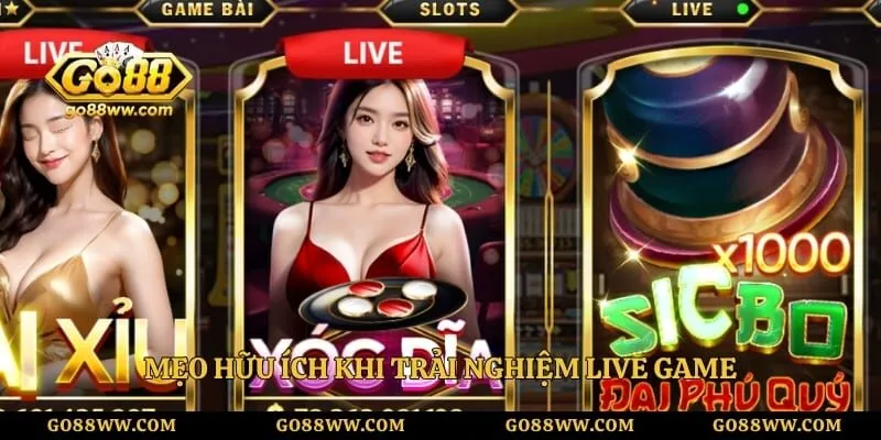 Mẹo hữu ích khi trải nghiệm live game 