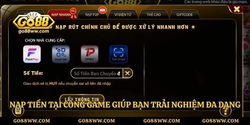 Nạp Tiền Go88 Siêu Tốc An Toàn Và Nhận Thưởng Cực Lớn Nạp tiền tại cổng game giúp bạn trải nghiệm đa dạng trò chơi