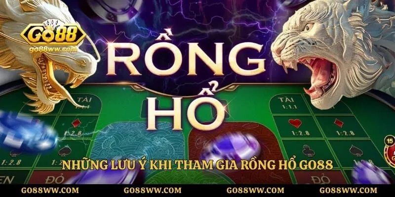 Những lưu ý khi tham gia rồng hổ GO88