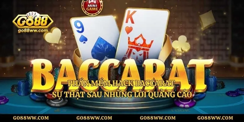 Phần Mềm Hack Baccarat - Sự Thật Sau Những Lời Quảng Cáo