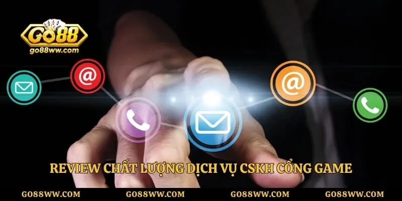 Review chất lượng dịch vụ CSKH cổng game