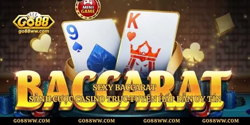 Sexy Baccarat – Sảnh Cược Casino Trực Tuyến Hấp Dẫn Uy Tín