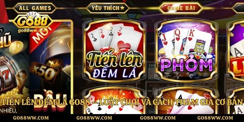 Tiến Lên Đếm Lá GO88 – Luật Chơi Và Cách Tham Gia Cơ Bản