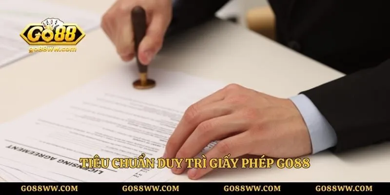 Tiêu chuẩn duy trì giấy phép Go88 